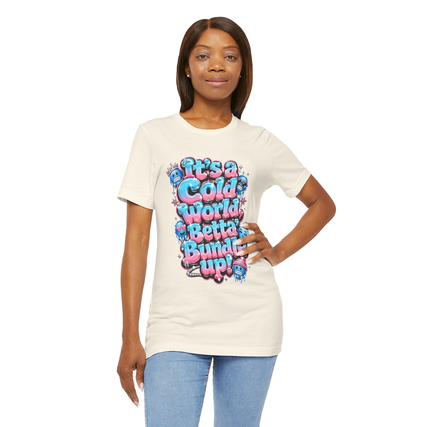 Cold World Graphic Tee — "It’s a Cold World, Betta Bundle Up!" Winter Streetwear T-Shirt